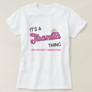 Juanita thing you wouldn't understand T-Shirt