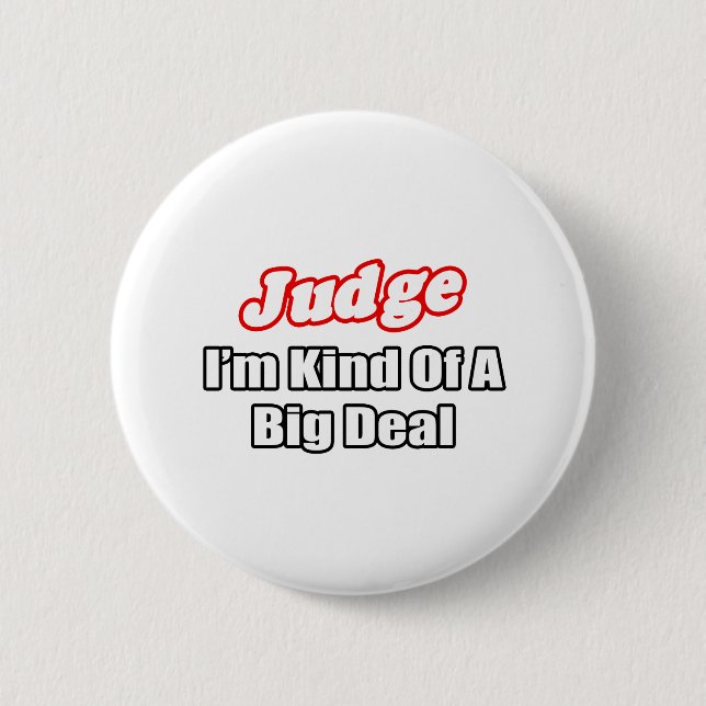 Judge...Big Deal 6 Cm Round Badge (Front)