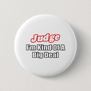 Judge...Big Deal 6 Cm Round Badge
