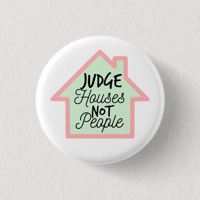 Judge Houses Not People Button (Front)