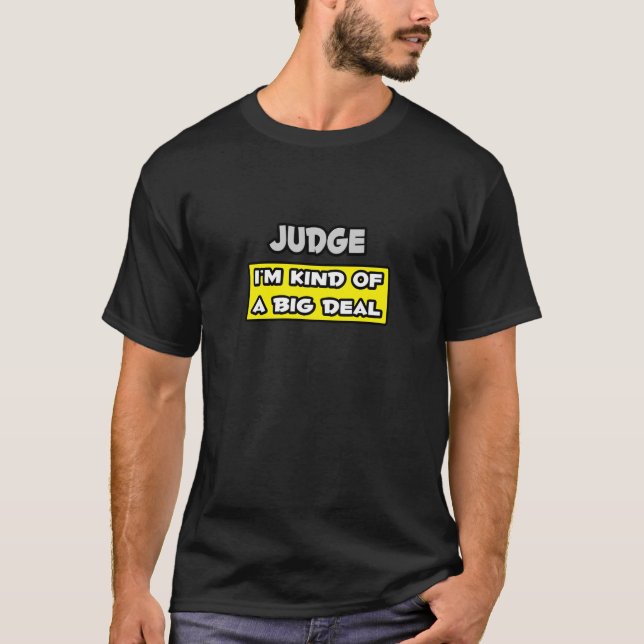 Judge .. I'm Kind of a Big Deal T-Shirt (Front)