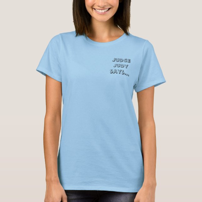 Judge Judy says... T-Shirt (Front)