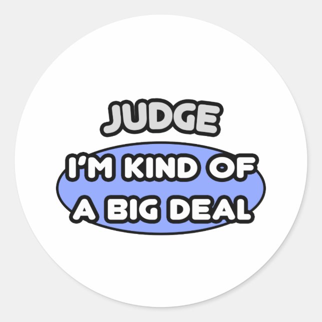 Judge...Kind of a Big Deal Classic Round Sticker (Front)