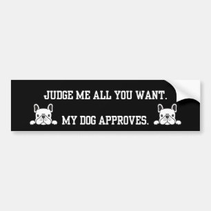 Judge Me All You Want French Bulldog BumperSticker Bumper Sticker