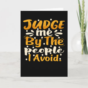 Judge me by the people i avoid card
