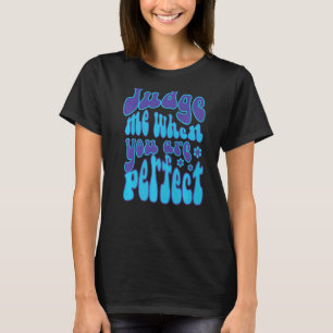 Judge Me When You Are Perfect Retro Wavy Text   T-Shirt