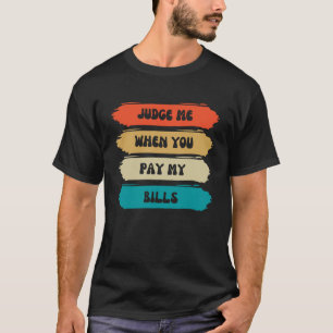 Judge Me When You Pay My Bills vintage retro colou T-Shirt