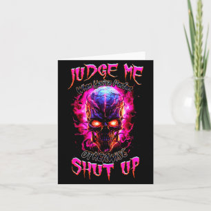 Judge Me When You’re Perfect Otherwise Shut Up Got Card
