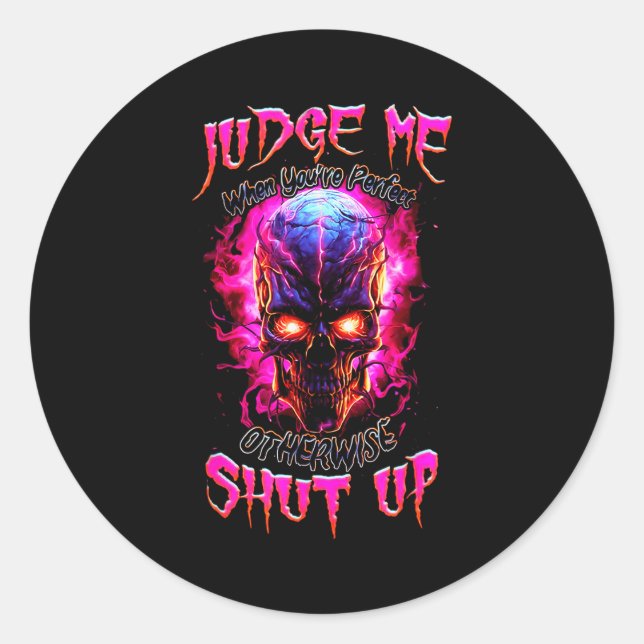 Judge Me When You’re Perfect Otherwise Shut Up Got Classic Round Sticker (Front)