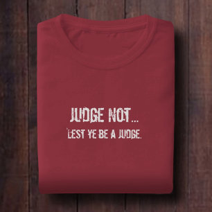 Judge Not TShirt