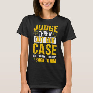 Judge Threw Out Our Case Lawyer Law Attorney Grap T-Shirt