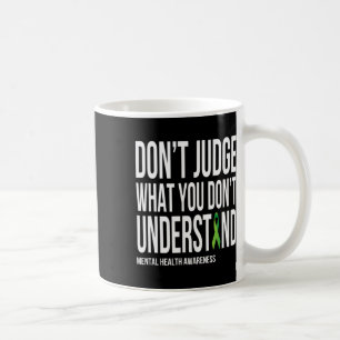 Judge What You Dont Understand Mental Health Aware Coffee Mug