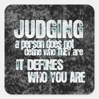 Judging Defines Who You Are Square Sticker