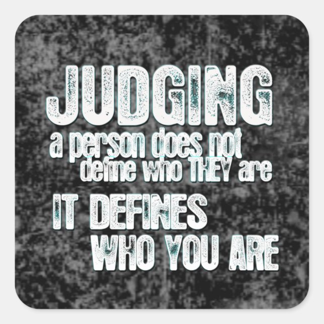 Judging Defines Who You Are Square Sticker (Front)