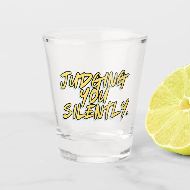 JUDGING YOU SILENTLY SHOT GLASS (Front)