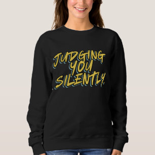 JUDGING YOU SILENTLY SWEATSHIRT