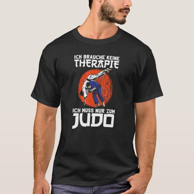 Judo I Don't Need Therapy Judoka Martial Arts Judo T-Shirt (Front)
