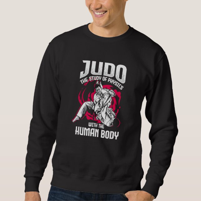 Judo The Study Of Physics With The Body Judo Sweatshirt (Front)