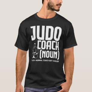 Judoka Judo Coach Like A Normal Coach But Cooler 1 T-Shirt