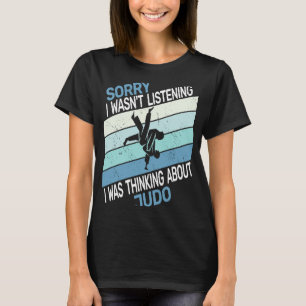 judokas judoist Sorry I wasn't Listening Judo retr T-Shirt