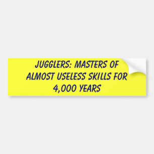 Jugglers: Masters of almost useless skills for ... Bumper Sticker