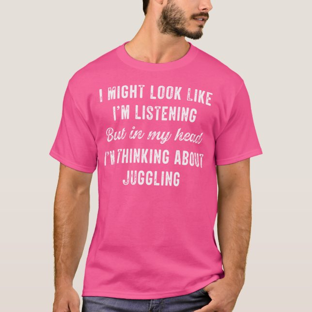 Juggling - In My Head I'M Thinking About Funny Jug T-Shirt (Front)