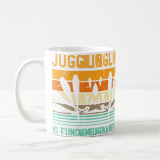 Juggling Is Fundamental Juggle Juggler Circus Love Coffee Mug
