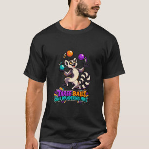 Juggling Lemur Three Balls One Wandering Mind T-Shirt