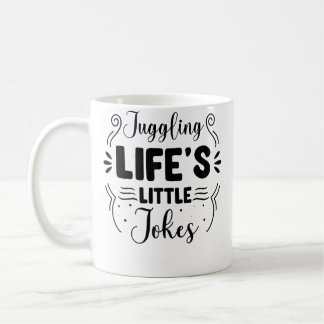 Juggling Life Quote For Humorists Coffee Mug