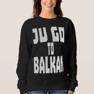 Jugo To Balkan Vacation Sea Bosnia Serbia Croatia Sweatshirt