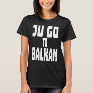Jugo To Balkan Vacation Sea Bosnia Serbia Croatia T-Shirt