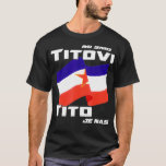 Jugoslavija Flag Josip Broz Tito SFRJ Yugoslavia  T-Shirt<br><div class="desc">Jugoslavija Flag Josip Broz Tito SFRJ Yugoslavia .trendy, cute, cool, popular, birthday, gift idea, retro, space, yellow, aesthetic, art, astronaut, cats, funny, gift, meme, party, present (gift), travel, vine, vintage, vsco, yeet, yeeted, 1998, 1998 limited edition, 2020, 2021, 80s, 80s party, 90s, 90s party, a cat, aircraft, airplane, animal, animal...</div>
