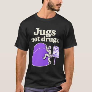 Jugs Not Drugs Funny Climbing Jug Art Design  T-Shirt