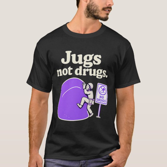 Jugs Not Drugs Funny Climbing Jug Art Design  T-Shirt (Front)
