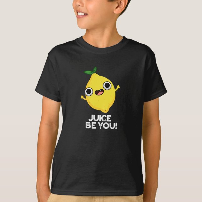 Juice Be You Funny Positive Lemon Pun Dark BG T-Shirt (Front)