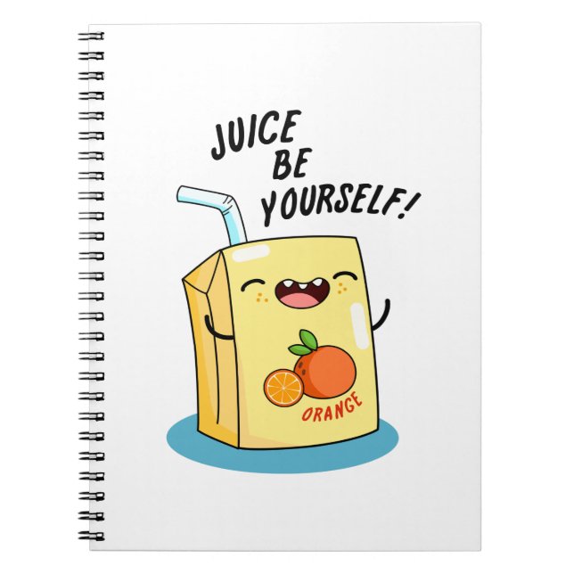 Juice Be Yourself Funny Orange Juice Pun  Notebook (Front)
