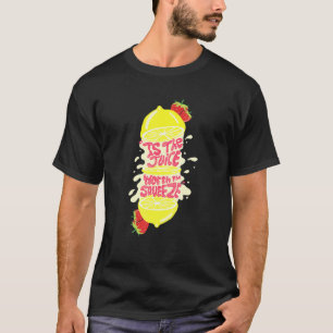 Juice Worth The Squeeze T-Shirt