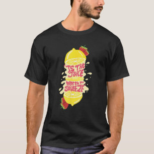 Juice worth the squeeze T-Shirt