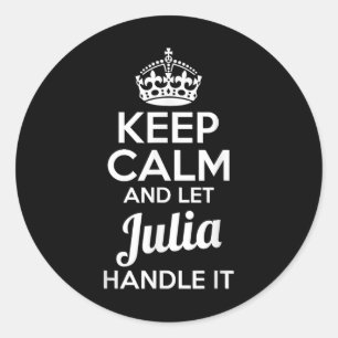Julia Keep Calm And Let Julia Handle It  Classic Round Sticker