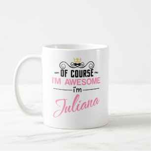 Juliana Of Course I'm Awesome Name Coffee Mug