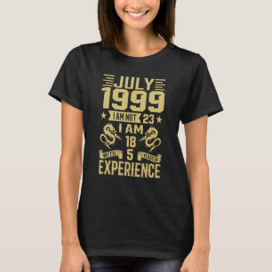 July 1999 I Am Not 23 I Am 18 With 5 Years Of Exp T-Shirt