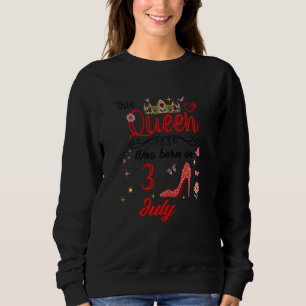 July 3rd Birthday This Queen Was Born On July 3 Sweatshirt