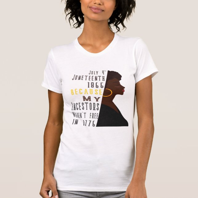 July 4 th Juneteenth Day 1865 because my ancestors T-Shirt (Front)