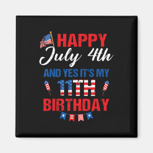 July 4th & Yes It's My 11th Birthday 11 Years Magnet
