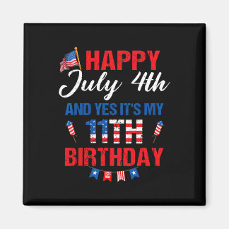 July 4th &amp; Yes It's My 11th Birthday 11 Years  Magnet