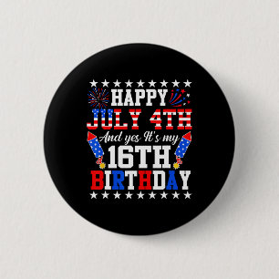 July 4th And Yes It's My 16th Birthday 4th Of July 6 Cm Round Badge
