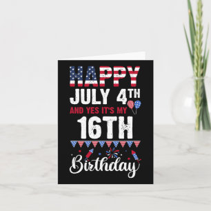 July 4th And Yes It's My 16th Birthday American Fl Card