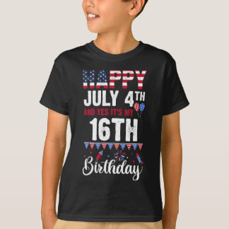 July 4th And Yes It's My 16th Birthday American Fl T-Shirt