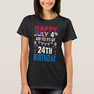 July 4th And Yes It's My 24th Birthday American Pa T-Shirt
