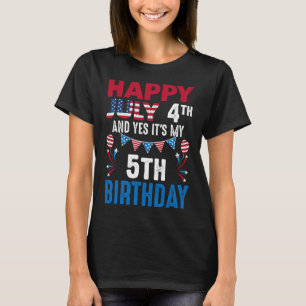 July 4th And Yes It's My 5th Birthday American Pat T-Shirt